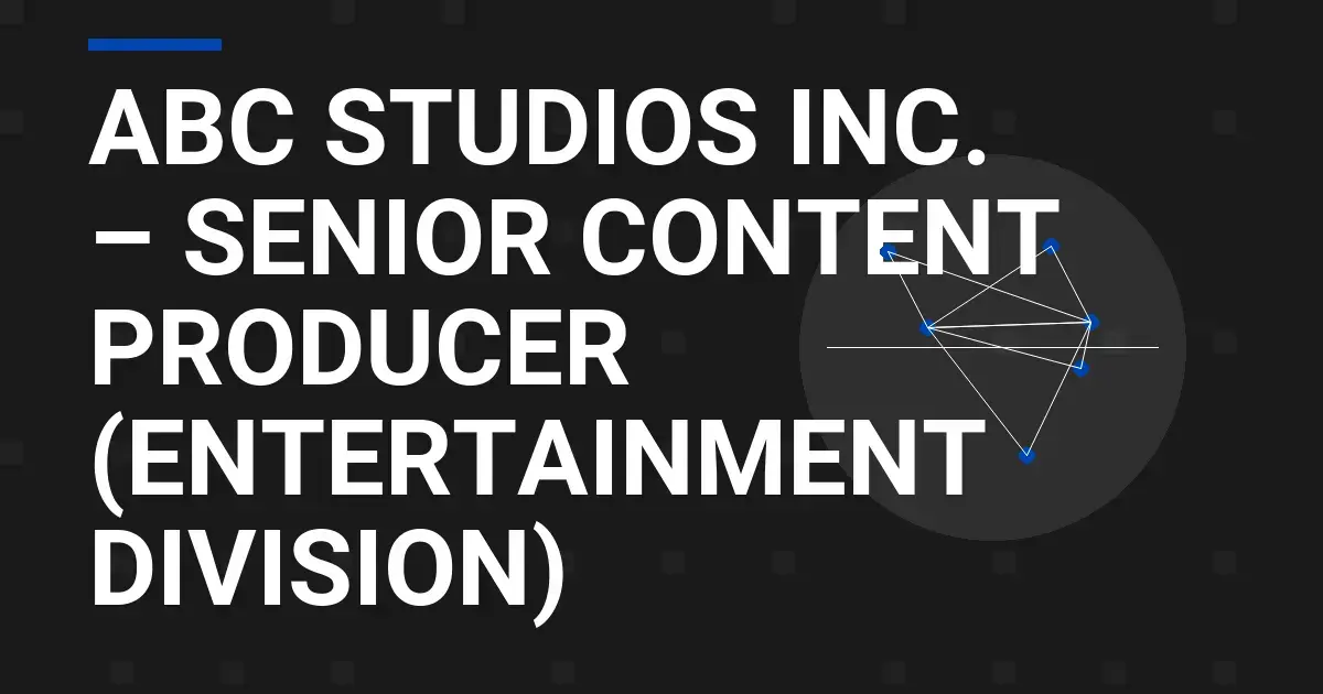 ABC Studios Inc. – Senior Content Producer (Entertainment Division)