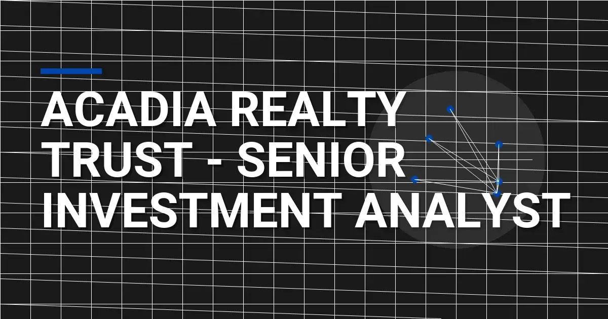 Acadia Realty Trust - Senior Investment Analyst