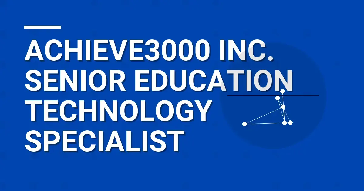 Achieve3000 Inc. Senior Education Technology Specialist