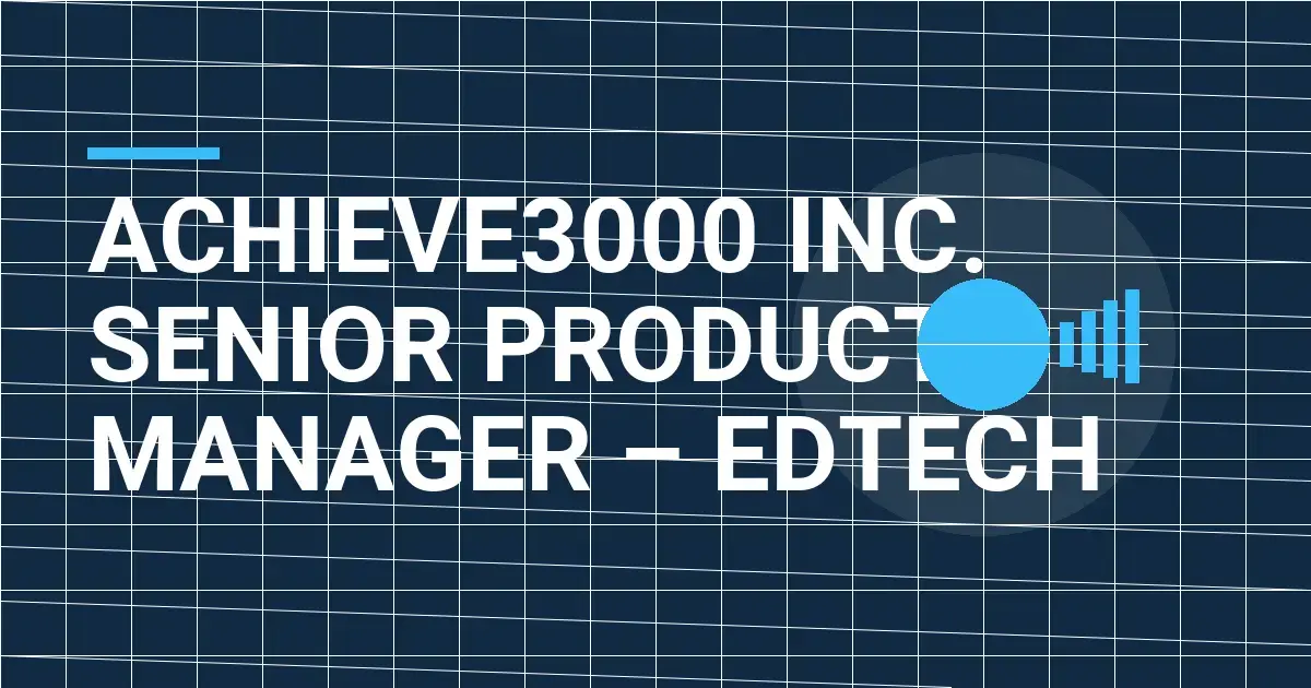 Achieve3000 Inc. Senior Product Manager – EdTech