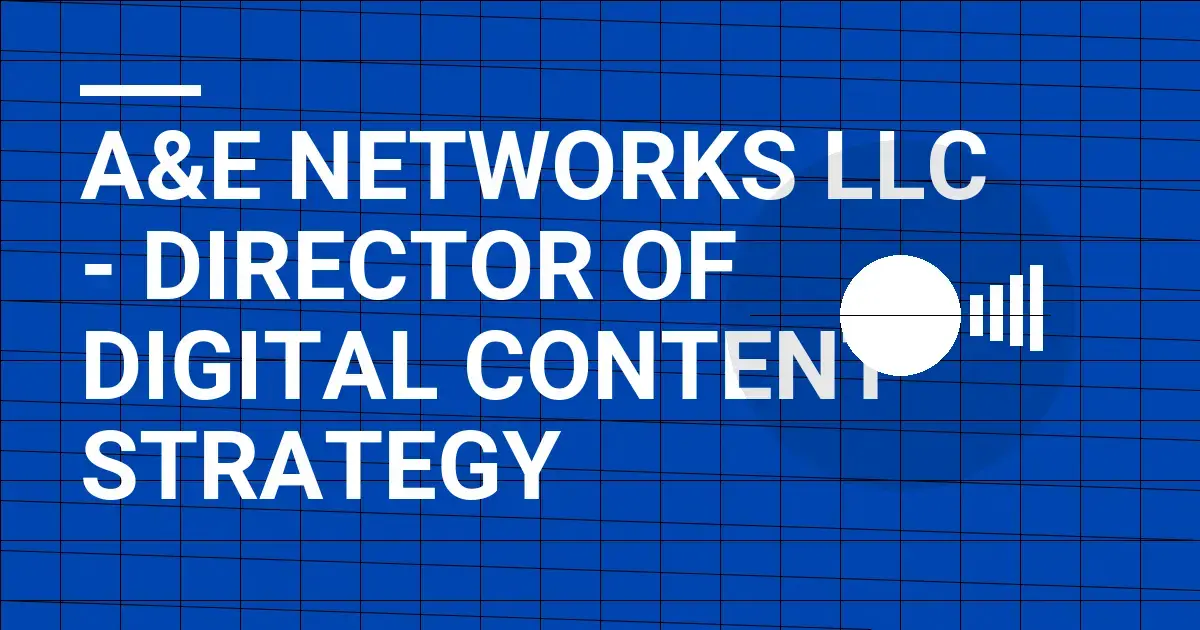 A&E Networks LLC - Director of Digital Content Strategy