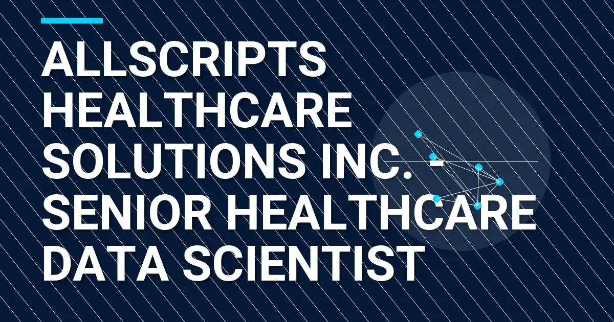 Allscripts Healthcare Solutions Inc. - Senior Healthcare Data Scientist