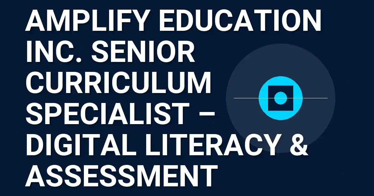 Amplify Education Inc. Senior Curriculum Specialist – Digital Literacy & Assessment