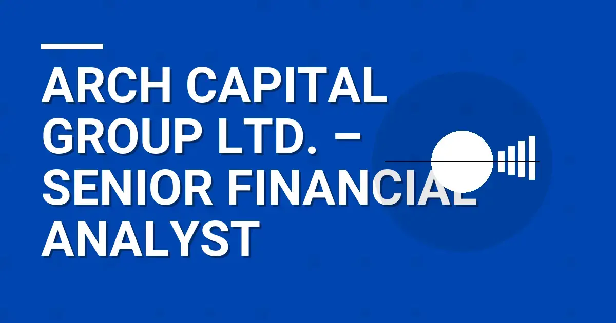 Arch Capital Group Ltd. – Senior Financial Analyst