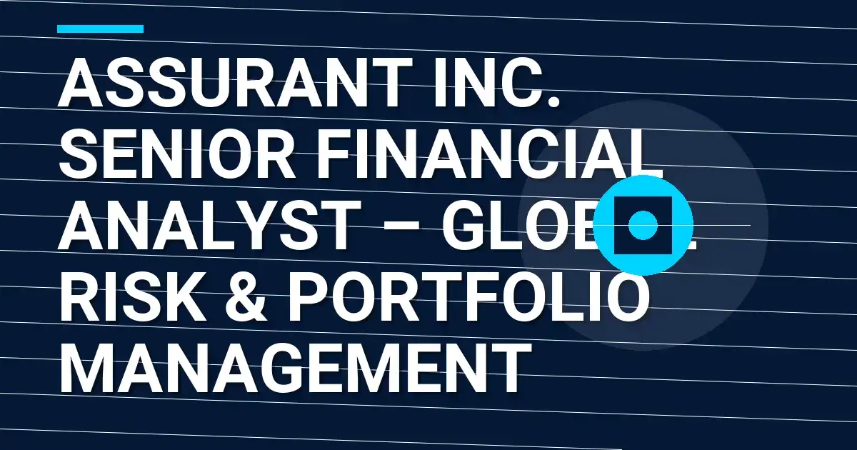 Assurant Inc. Senior Financial Analyst – Global Risk & Portfolio Management