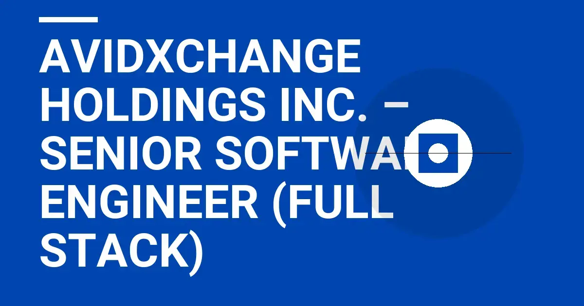 AvidXchange Holdings Inc. – Senior Software Engineer (Full Stack)