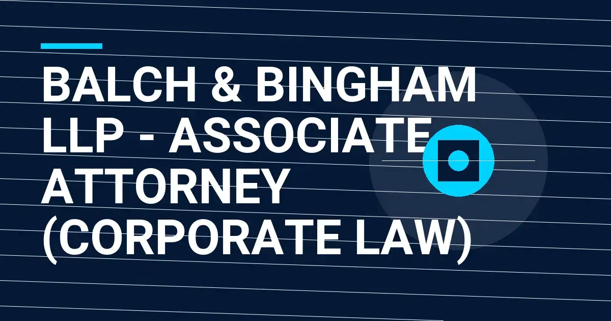 Balch & Bingham LLP - Associate Attorney (Corporate Law)