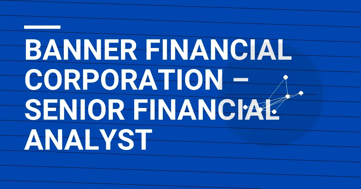 Banner Financial Corporation – Senior Financial Analyst