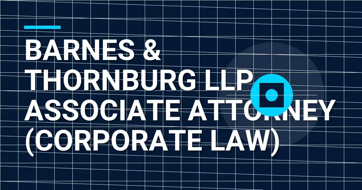 Barnes & Thornburg LLP – Associate Attorney (Corporate Law)