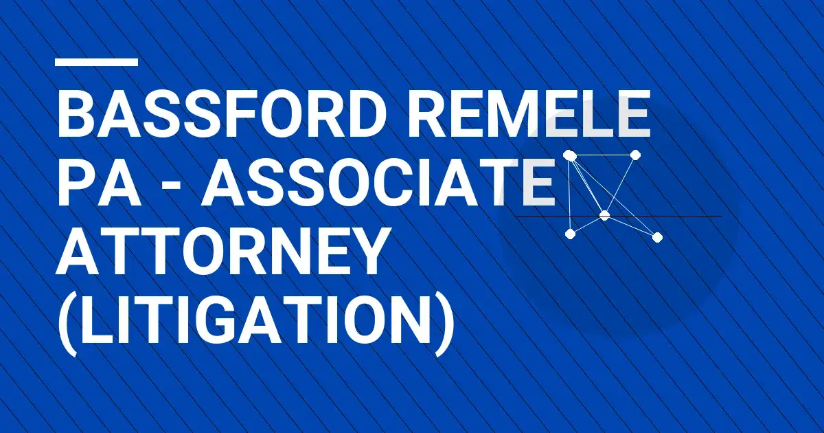 Bassford Remele PA - Associate Attorney (Litigation)