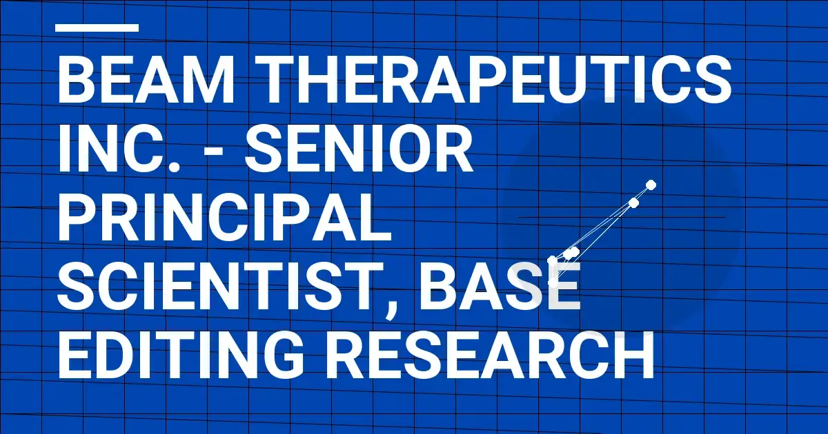 Beam Therapeutics Inc. - Senior Principal Scientist, Base Editing Research