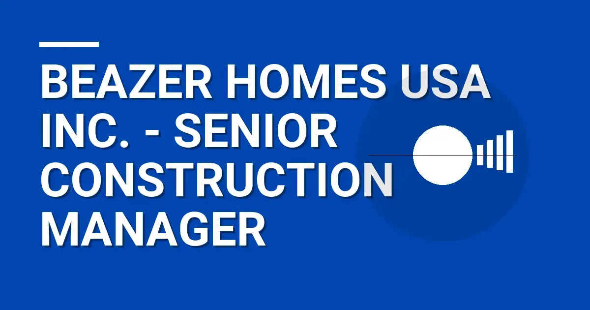 Beazer Homes USA Inc. - Senior Construction Manager