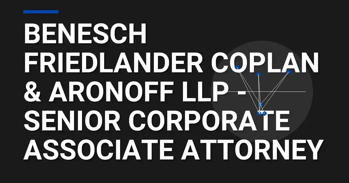 Benesch Friedlander Coplan & Aronoff LLP - Senior Corporate Associate Attorney