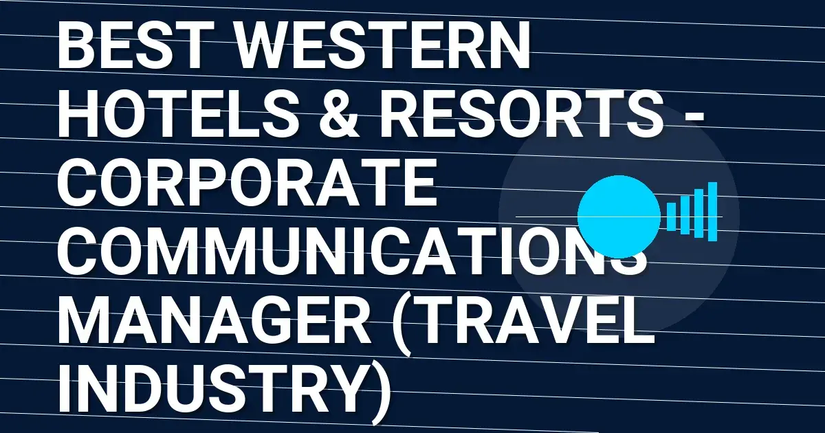 Best Western Hotels & Resorts - Corporate Communications Manager (Travel Industry)