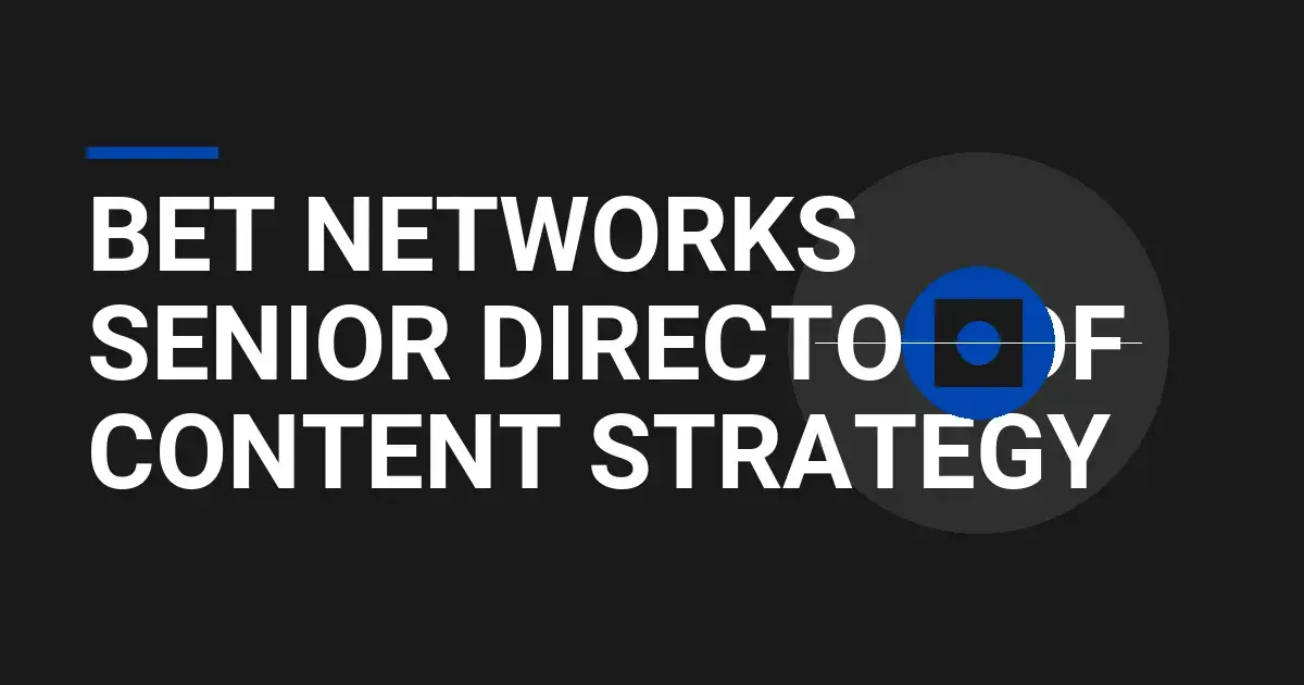 BET Networks Senior Director of Content Strategy
