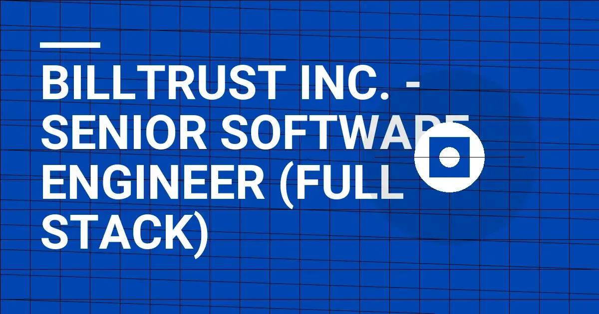 Billtrust Inc. - Senior Software Engineer (Full Stack)