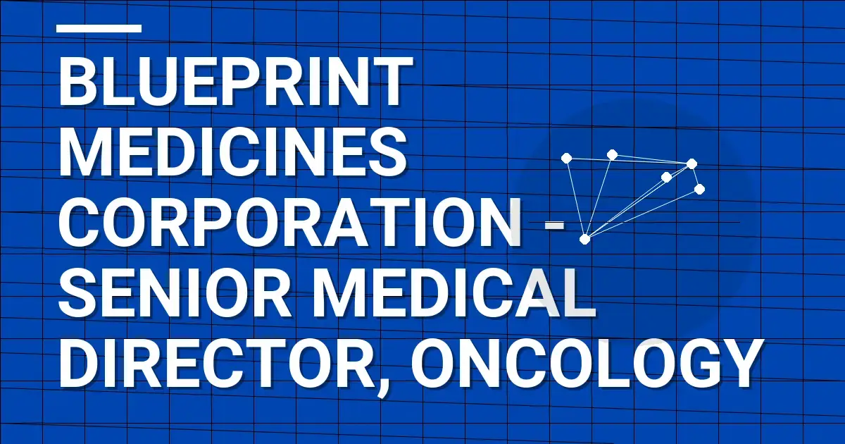 Blueprint Medicines Corporation - Senior Medical Director, Oncology