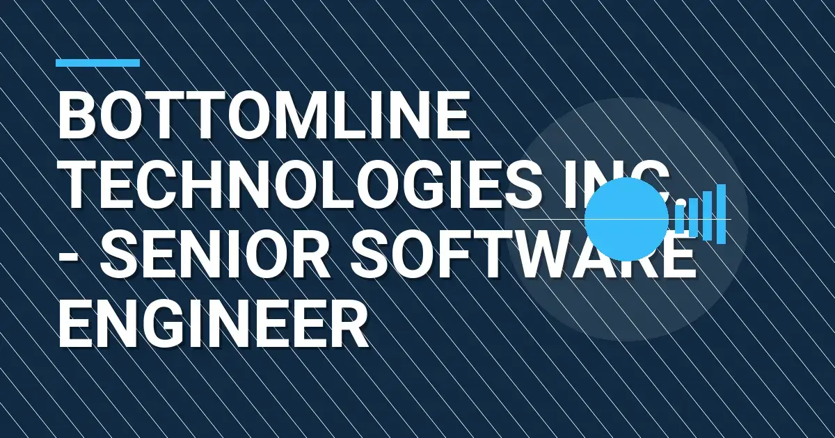 Bottomline Technologies Inc. - Senior Software Engineer