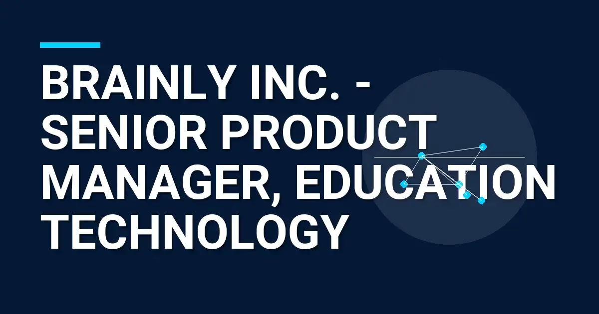 Brainly Inc. - Senior Product Manager, Education Technology
