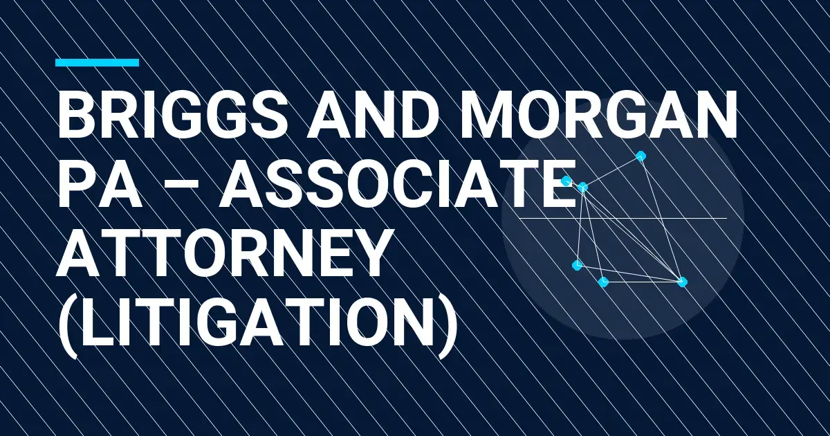 Briggs and Morgan PA – Associate Attorney (Litigation)