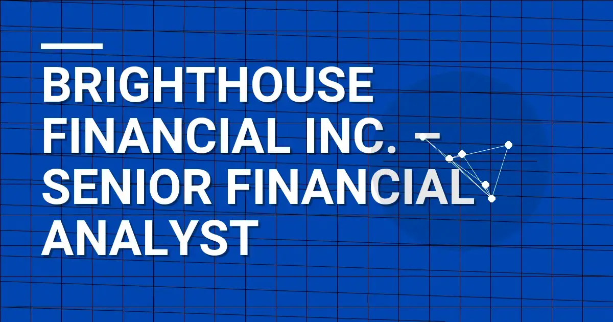 Brighthouse Financial Inc. – Senior Financial Analyst