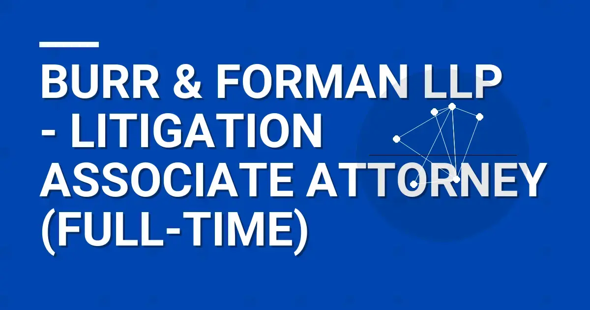 Burr & Forman LLP - Litigation Associate Attorney (Full-Time)