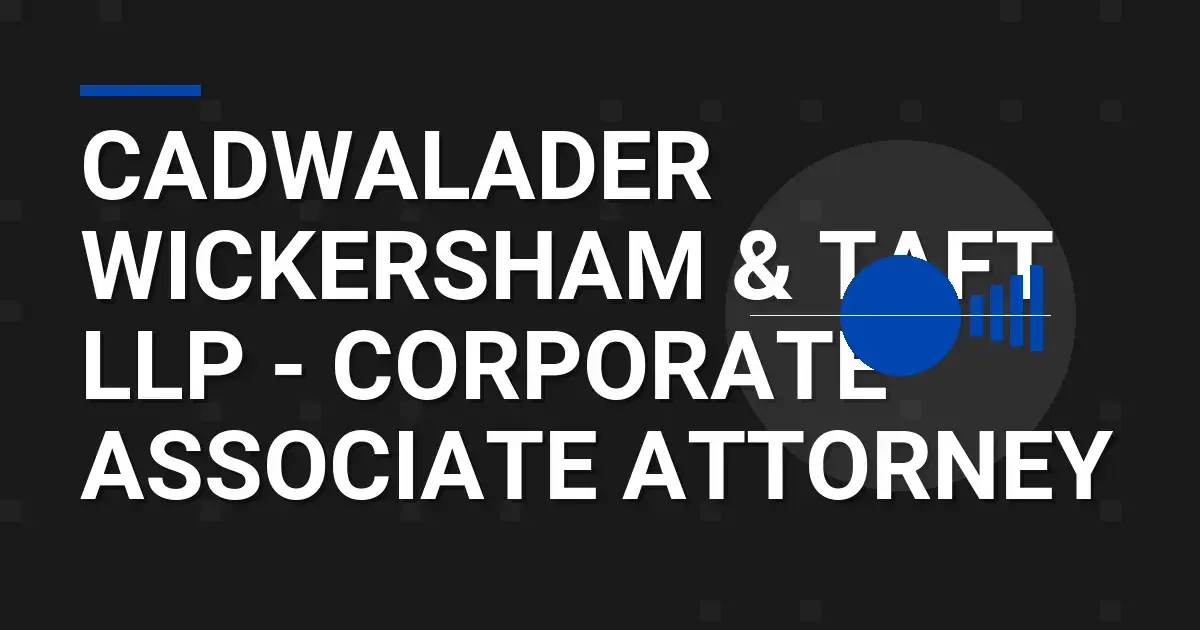 Cadwalader Wickersham & Taft LLP - Corporate Associate Attorney
