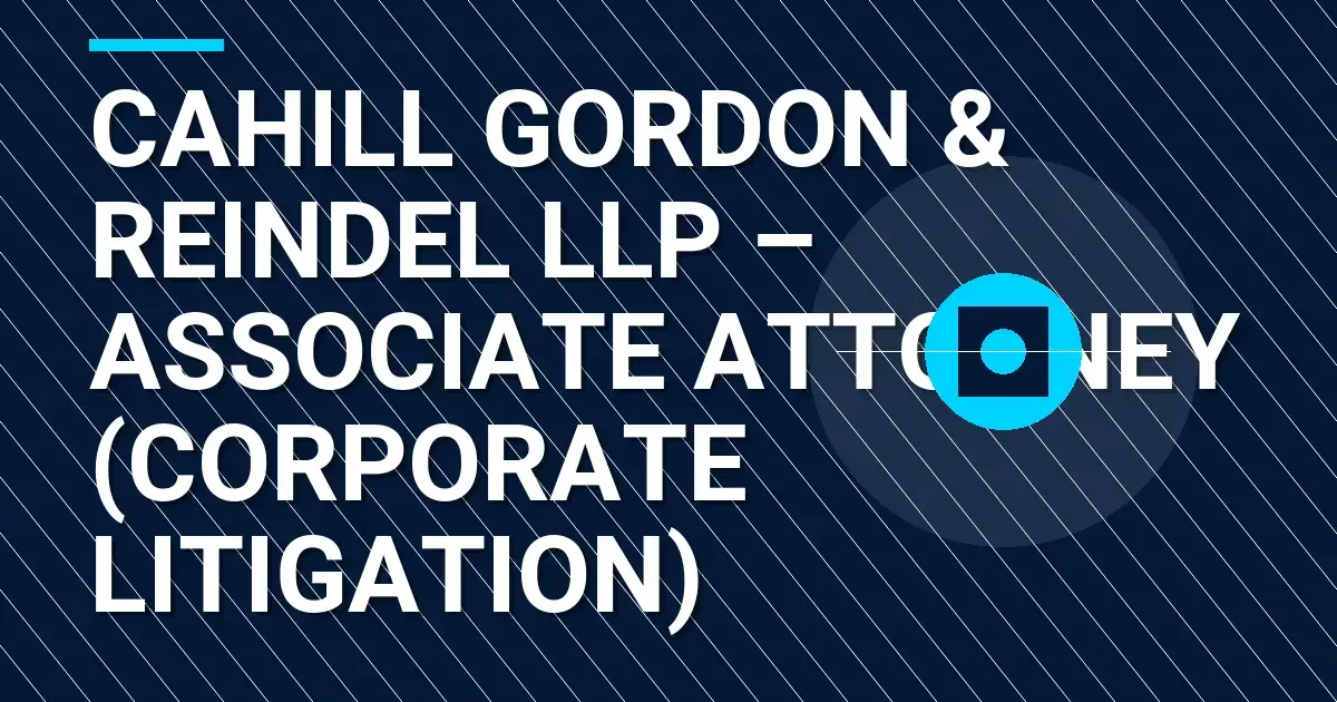 Cahill Gordon & Reindel LLP – Associate Attorney (Corporate Litigation)