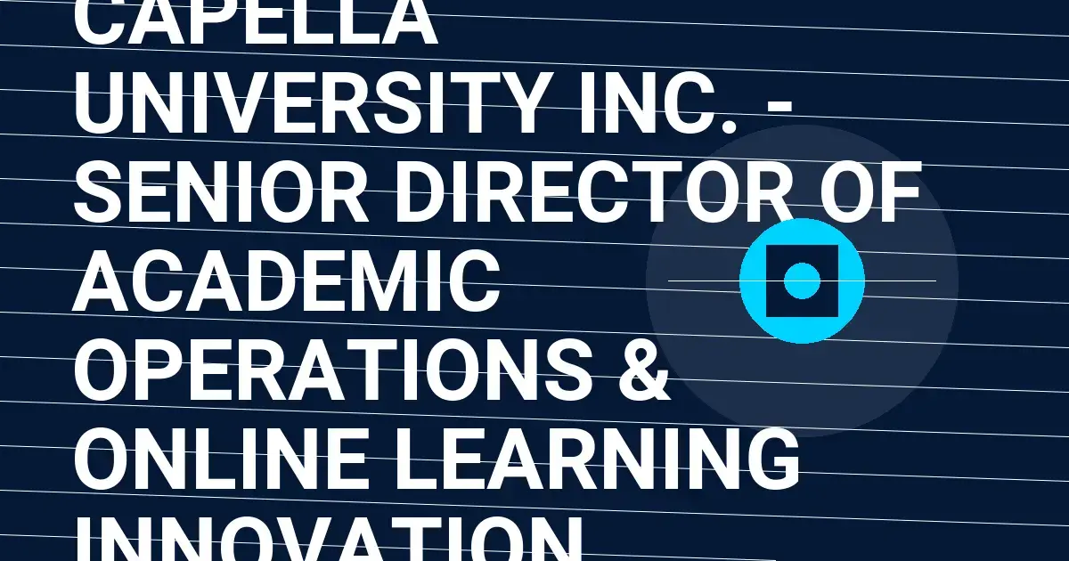 Capella University Inc. - Senior Director of Academic Operations & Online Learning Innovation