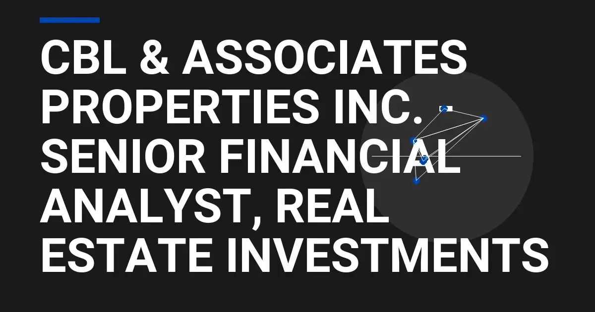 CBL & Associates Properties Inc. - Senior Financial Analyst, Real Estate Investments