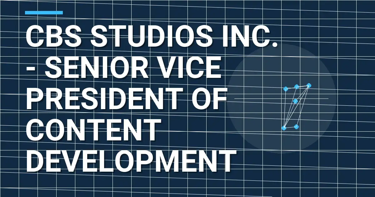 CBS Studios Inc. - Senior Vice President of Content Development