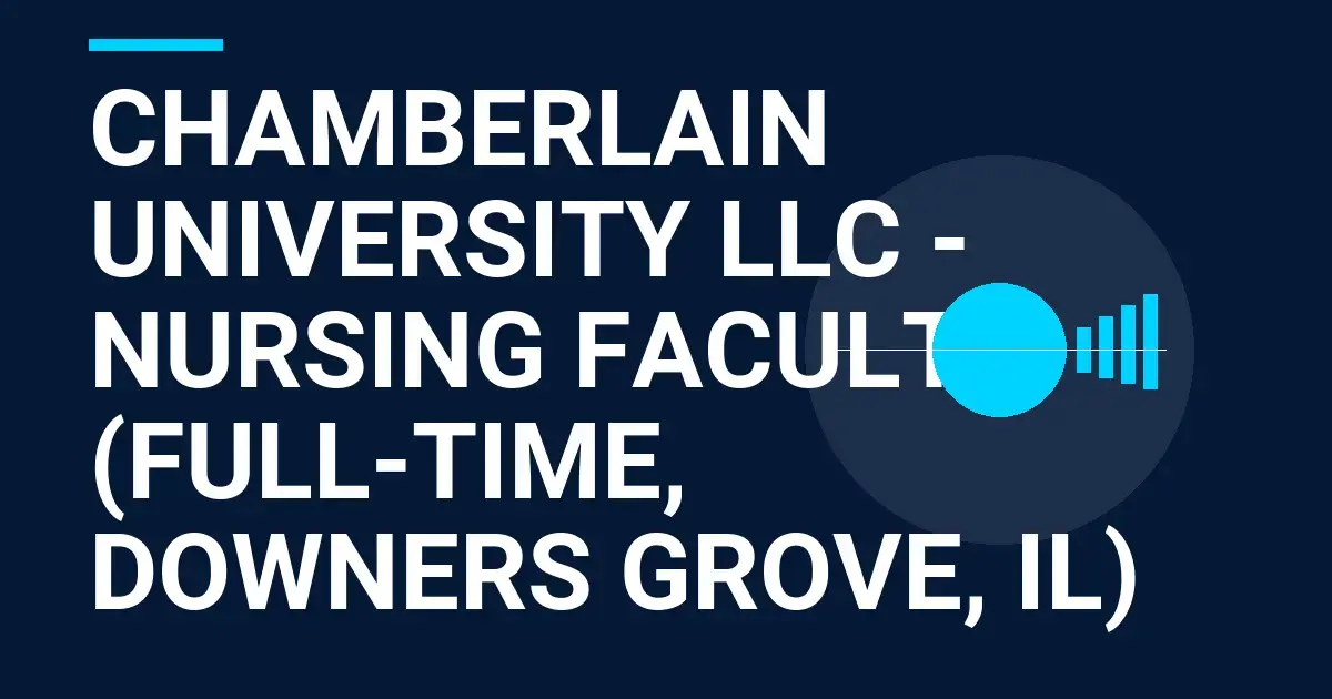 Chamberlain University LLC - Nursing Faculty (Full-Time, Downers Grove, IL)