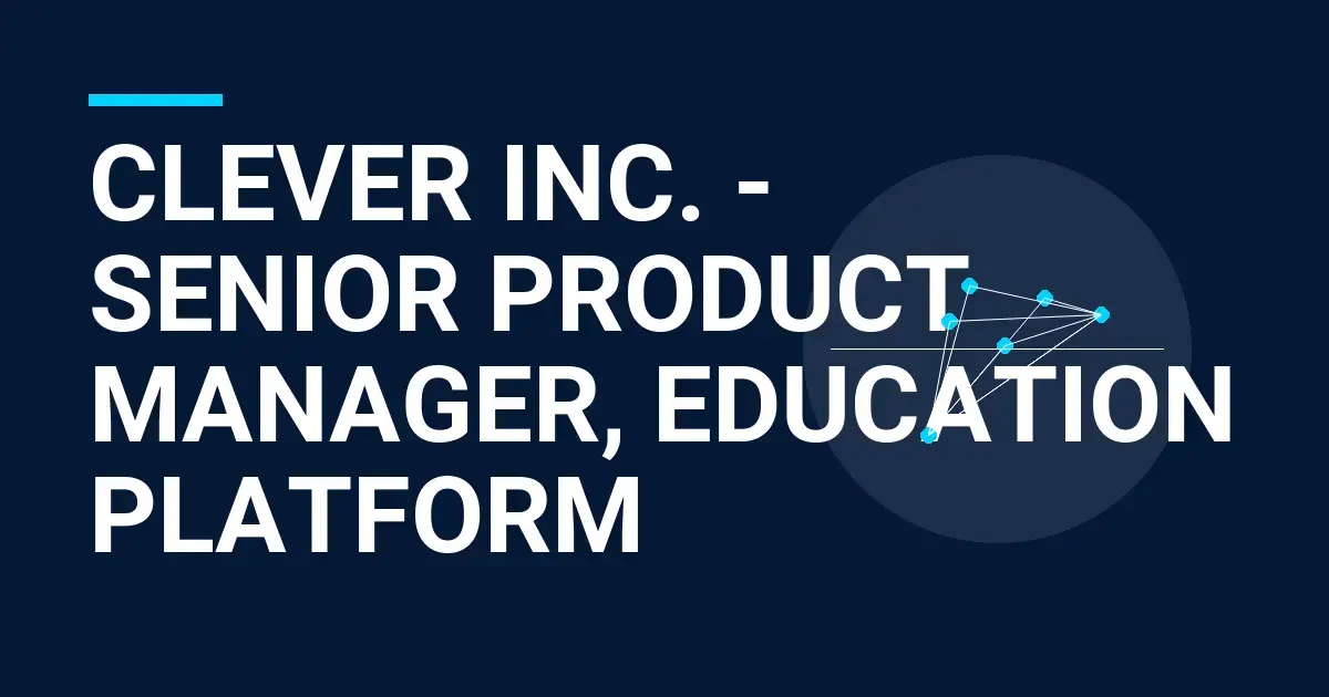 Clever Inc. - Senior Product Manager, Education Platform