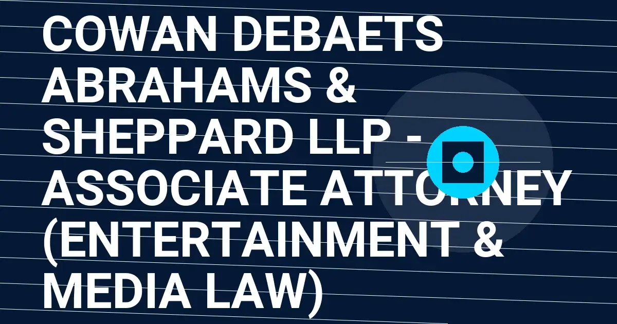 Cowan DeBaets Abrahams & Sheppard LLP - Associate Attorney (Entertainment & Media Law)