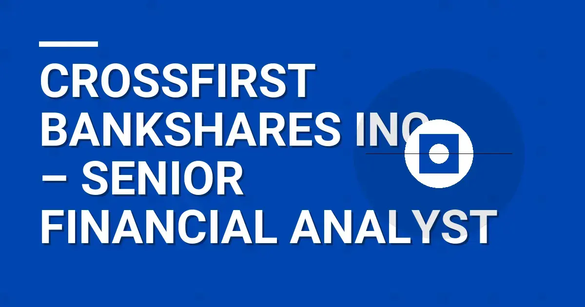 CrossFirst Bankshares Inc. – Senior Financial Analyst
