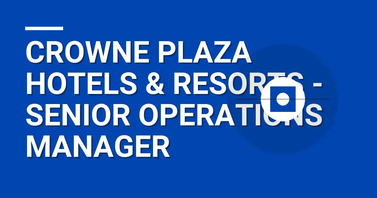 Crowne Plaza Hotels & Resorts - Senior Operations Manager
