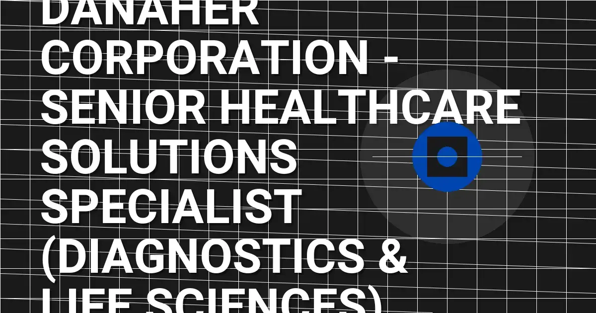 Danaher Corporation - Senior Healthcare Solutions Specialist (Diagnostics & Life Sciences)