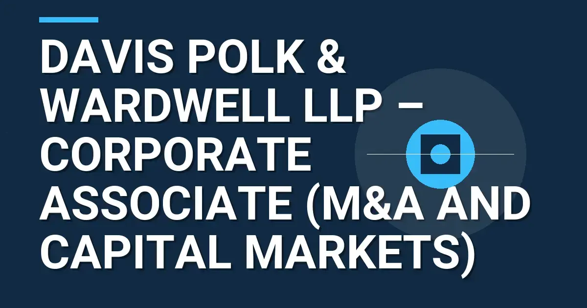 Davis Polk & Wardwell LLP – Corporate Associate (M&A and Capital Markets)