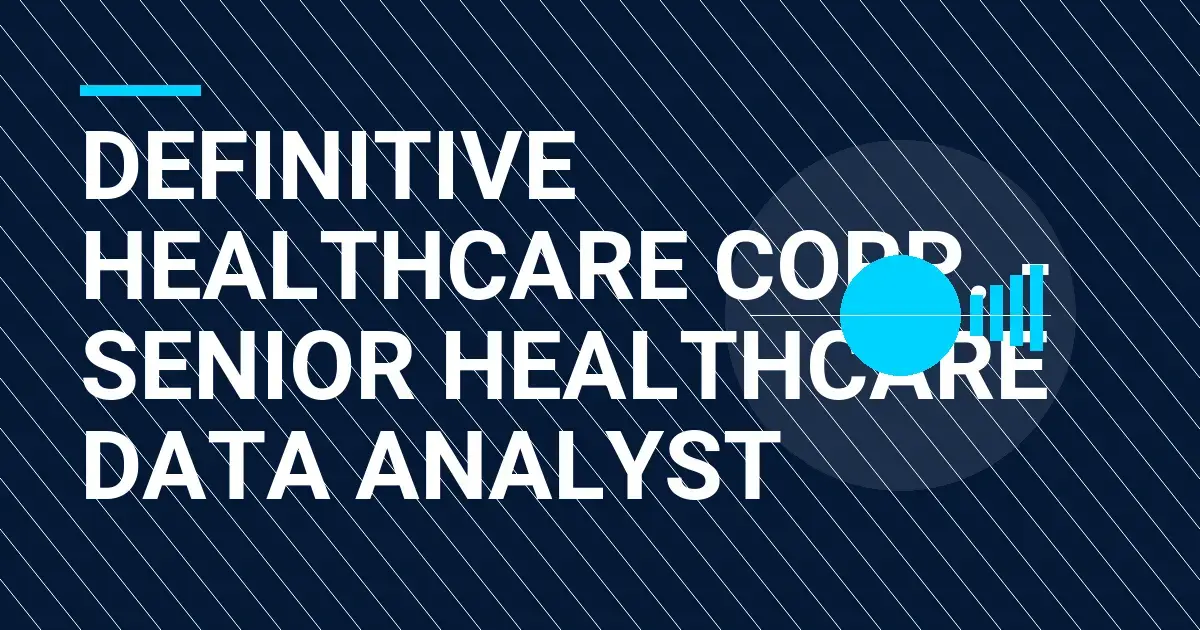 Definitive Healthcare Corp. - Senior Healthcare Data Analyst