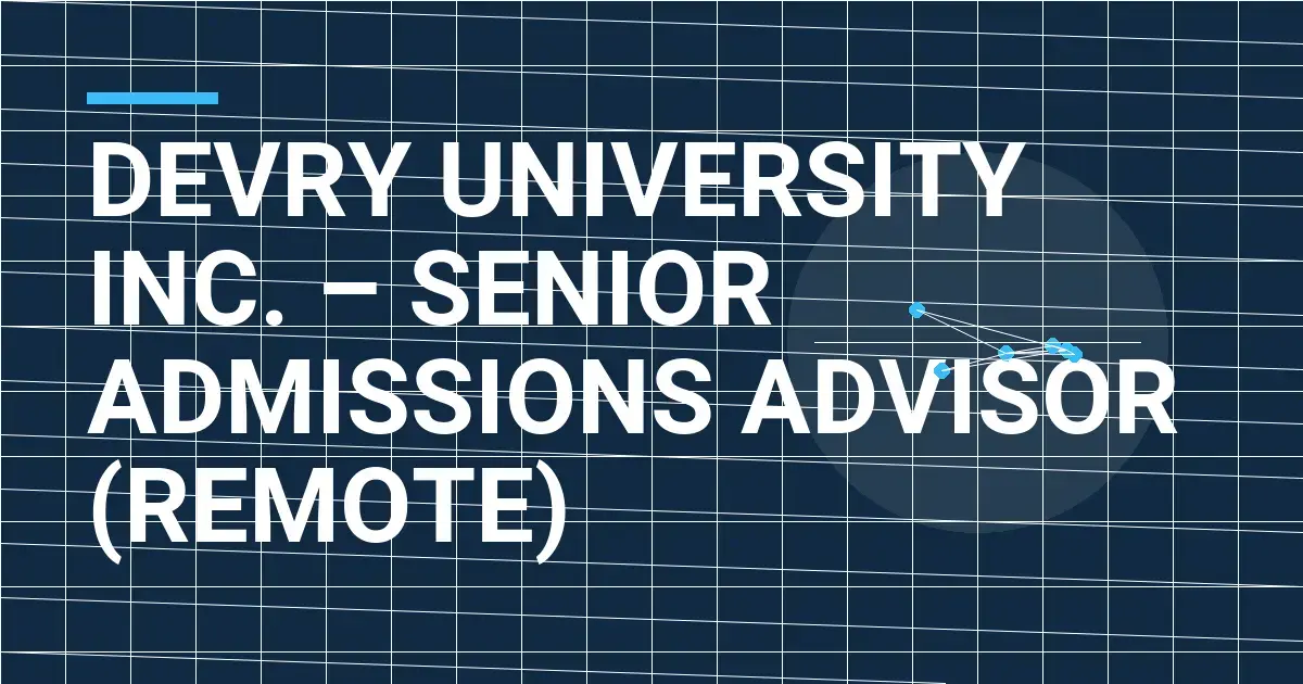 DeVry University Inc. – Senior Admissions Advisor (Remote)