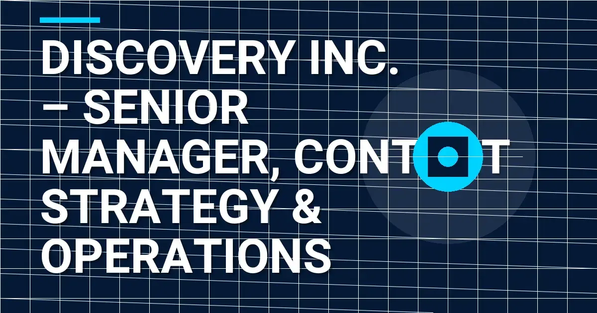 Discovery Inc. – Senior Manager, Content Strategy & Operations