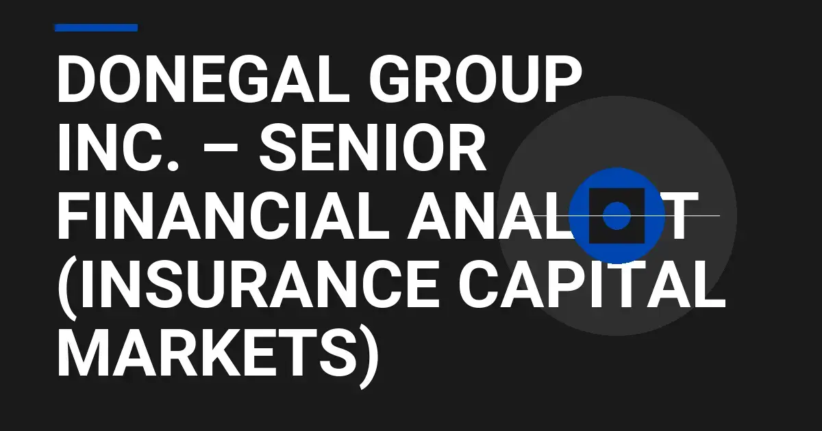 Donegal Group Inc. – Senior Financial Analyst (Insurance Capital Markets)