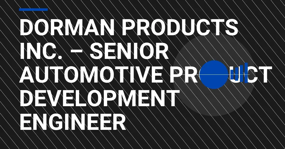 Dorman Products Inc. – Senior Automotive Product Development Engineer