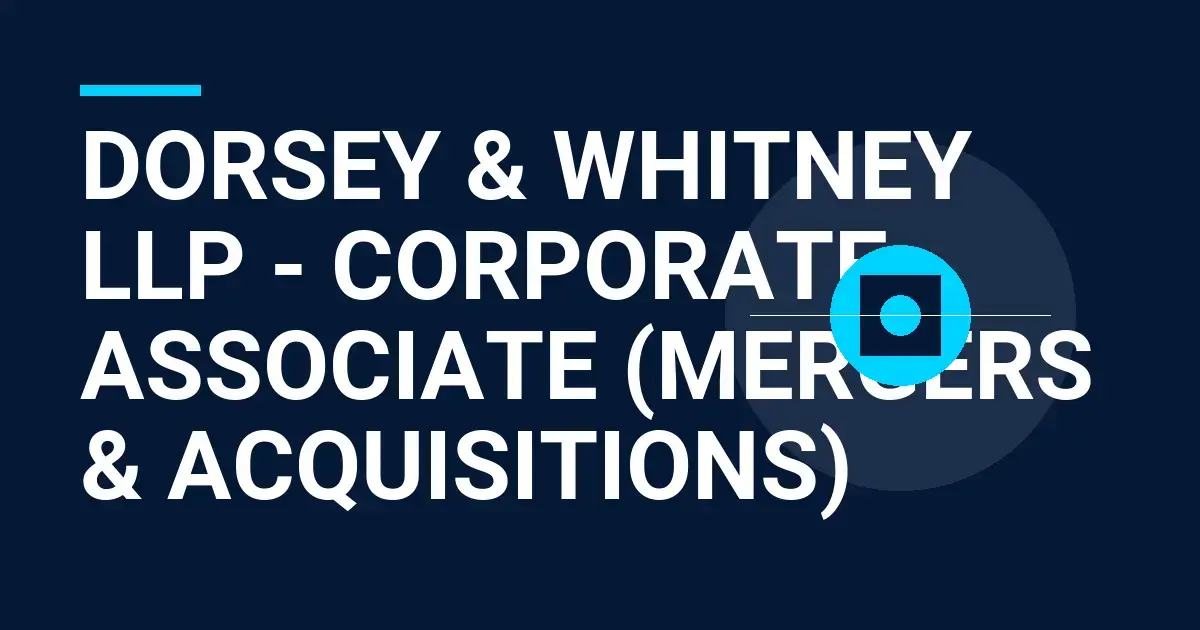 Dorsey & Whitney LLP - Corporate Associate (Mergers & Acquisitions)