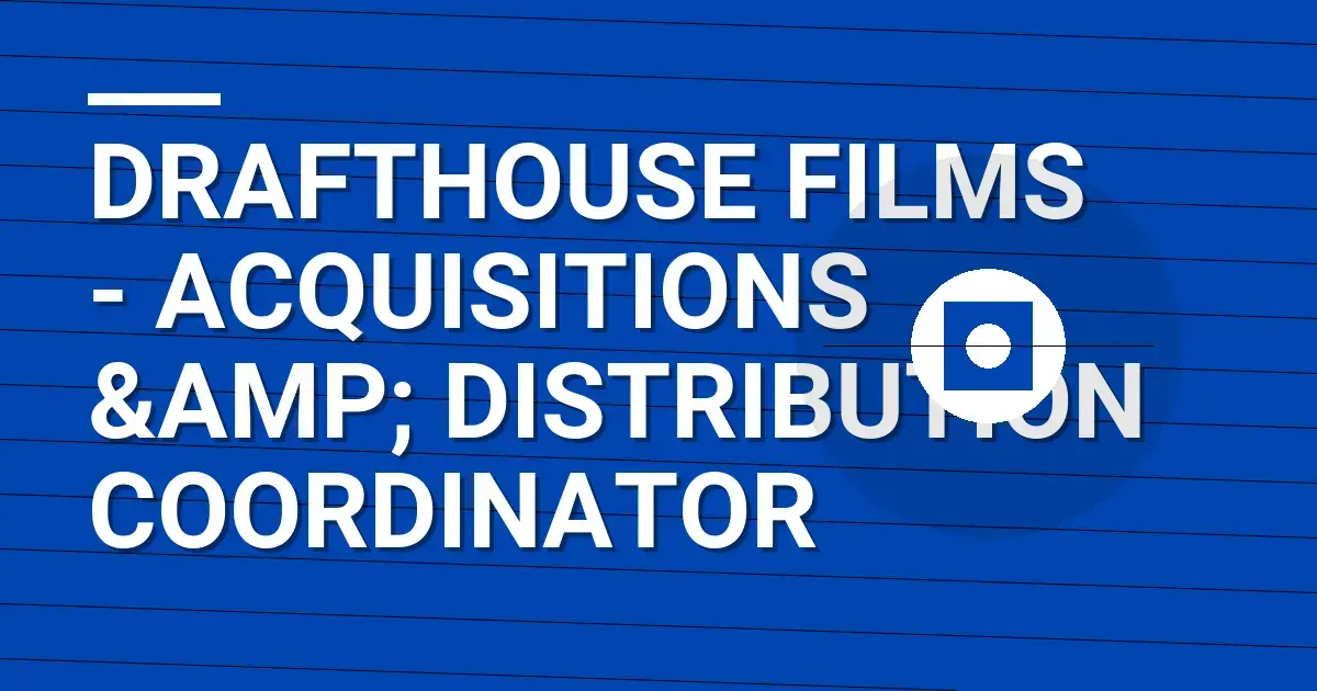 Drafthouse Films - Acquisitions & Distribution Coordinator