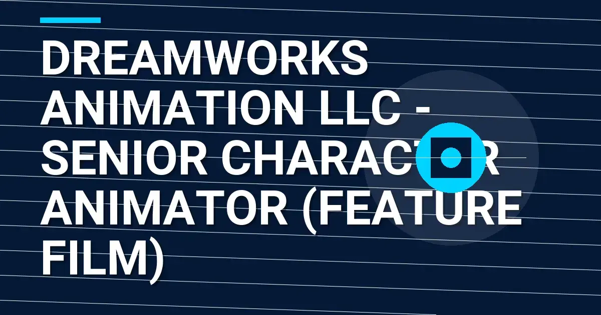 DreamWorks Animation LLC - Senior Character Animator (Feature Film)