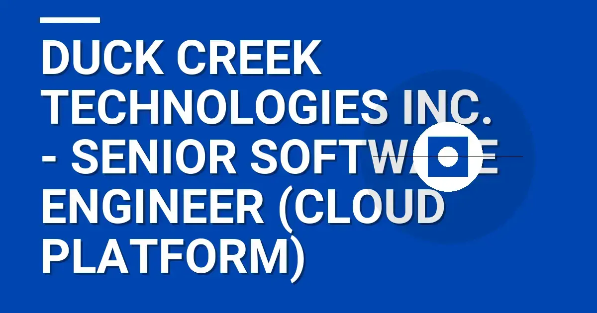 Duck Creek Technologies Inc. - Senior Software Engineer (Cloud Platform)