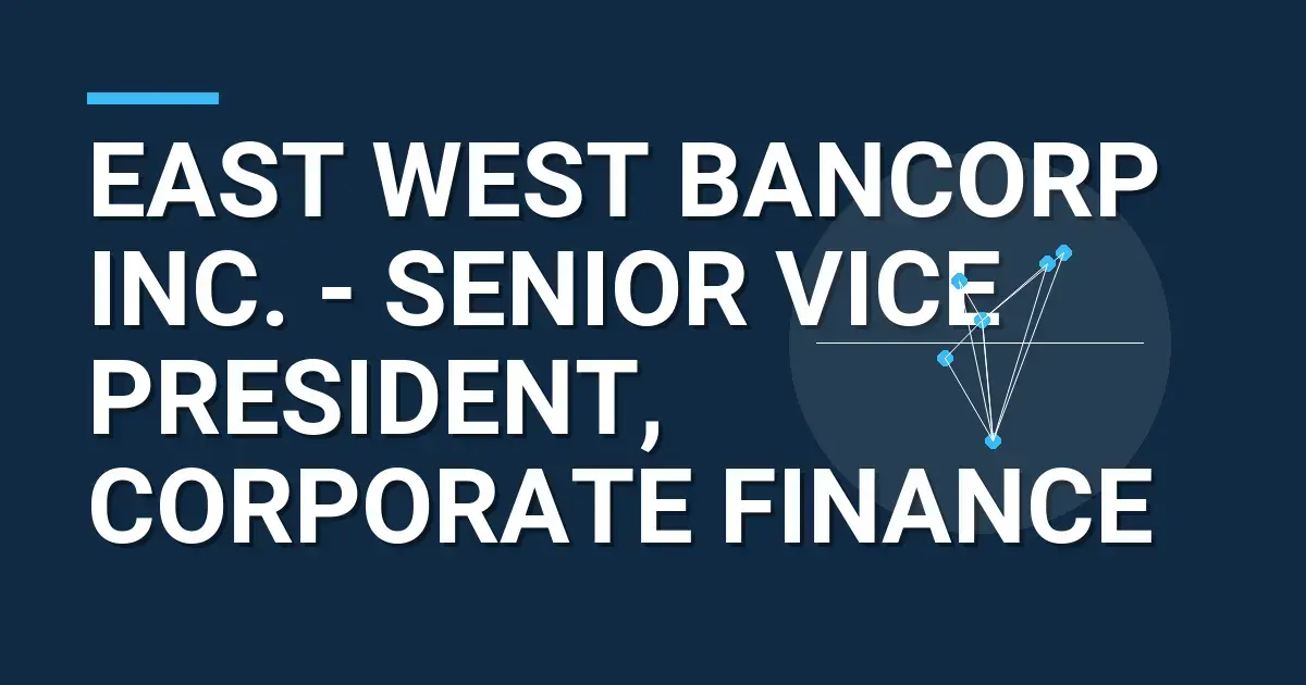 East West Bancorp Inc. - Senior Vice President, Corporate Finance