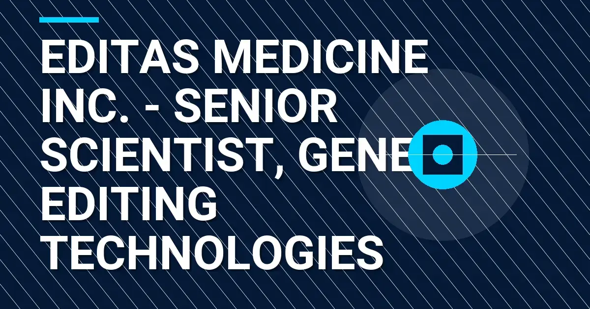 Editas Medicine Inc. - Senior Scientist, Gene Editing Technologies