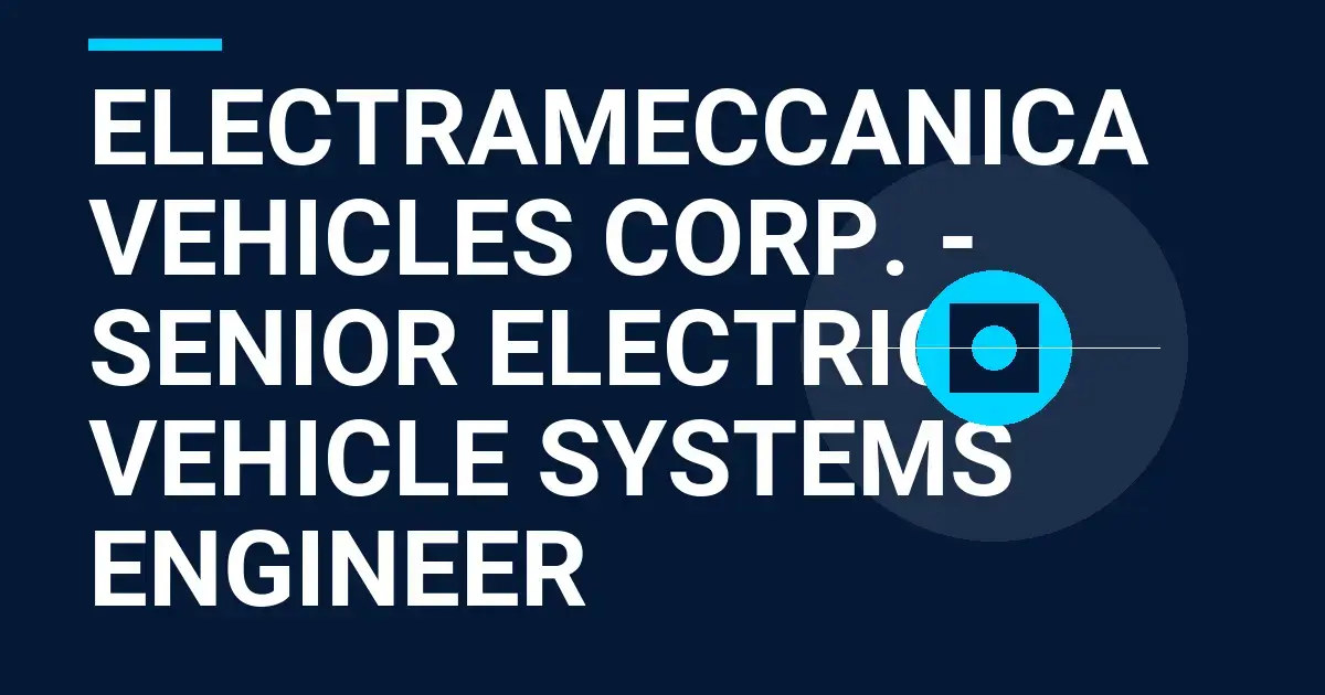 ElectraMeccanica Vehicles Corp. - Senior Electric Vehicle Systems Engineer